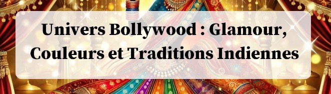 Univers Bollywood Glamour Couleurs et Traditions Indiennes